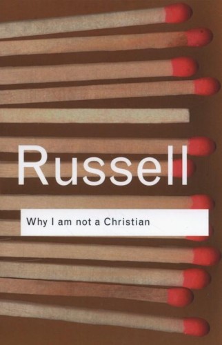 Why I am not a Christian, Russell Bertrand