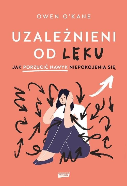 Uzależnieni od lęku. Jak porzucić nawyk...