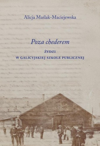 Poza chederem. Żydzi w galicyjskiej szkole...