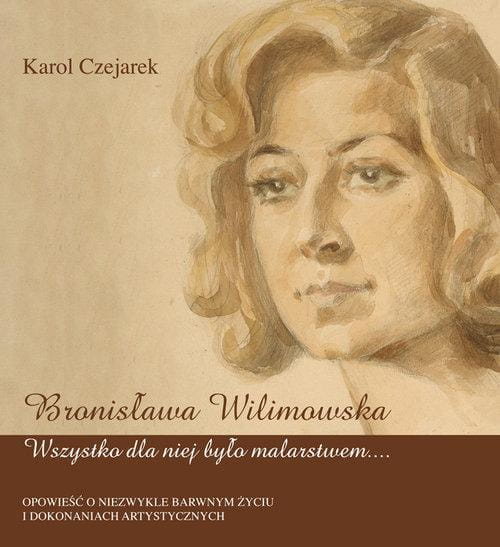 Bronisława Wilimowska. Wszystko dla niej było...
