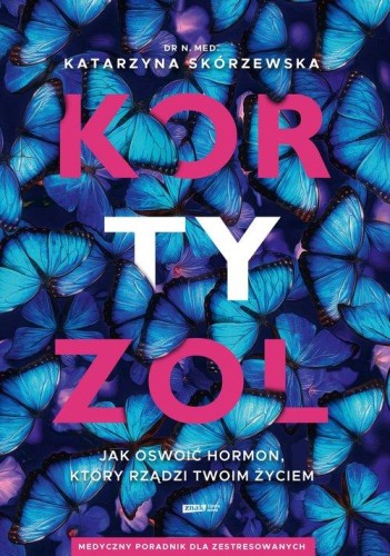 Kortyzol. Jak oswoić hormon, który rządzi...