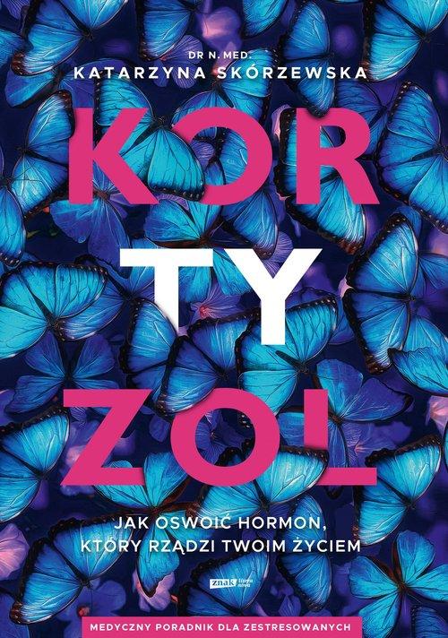 Kortyzol. Jak oswoić hormon, który rządzi...