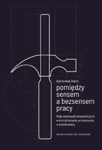 Pomiędzy sensem a bezsensem pracy