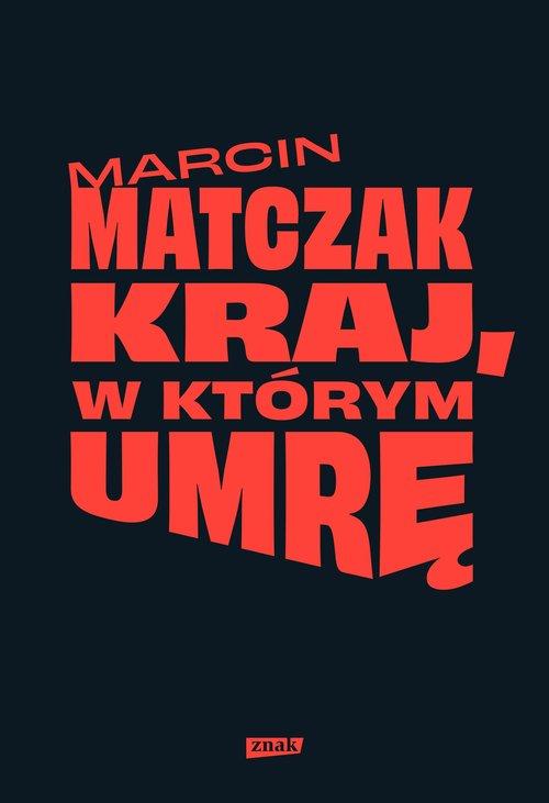 Kraj, w którym umrę, Matczak Marcin