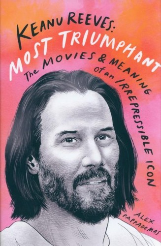 Keanu Reeves: Most Triumphant, Pappademas Alex