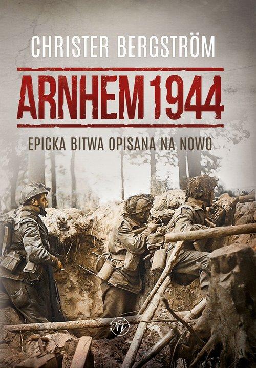 Arnhem 1944 Epicka bitwa opisana na nowo