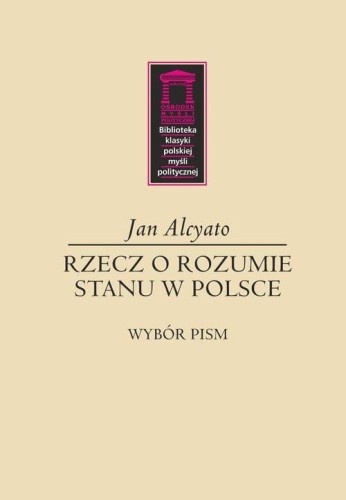 Rzecz o rozumie stanu w Polsce, Alcyato Jan