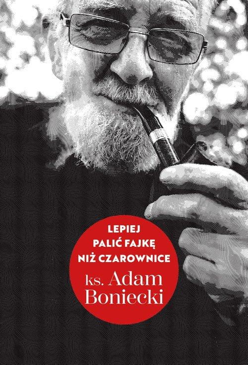 Lepiej palić fajkę niż czarownice, Boniecki Adam