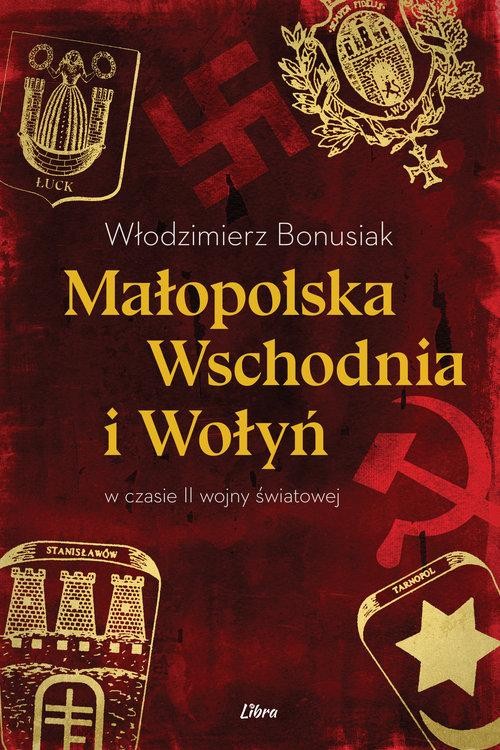 Małopolska Wschodnia i Wołyń w czasie II wojny...