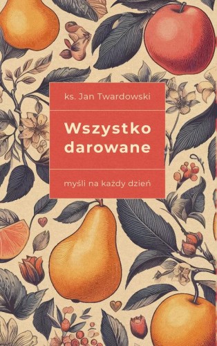 Wszystko darowane Myśli na każdy dzień
