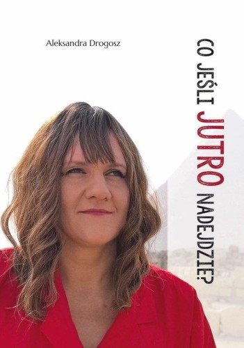 Co jeśli jutro nadejdzie?, Drogosz Aleksandra