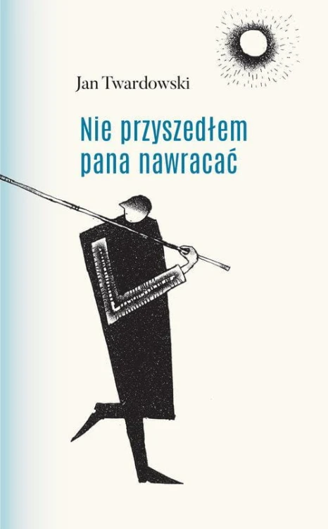 Nie przyszedłem pana nawracać, Twardowski Jan
