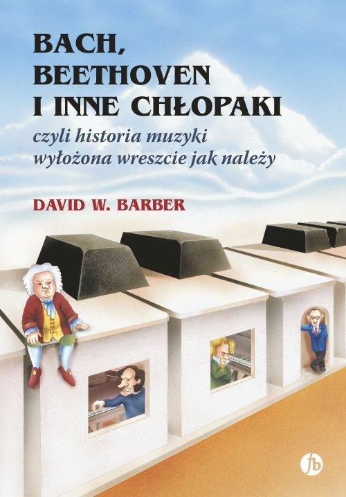 Bach, Beethoven i inne chłopaki, Barber David W.