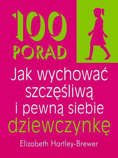 100 porad jak wychować szczęśliwą i pewną...