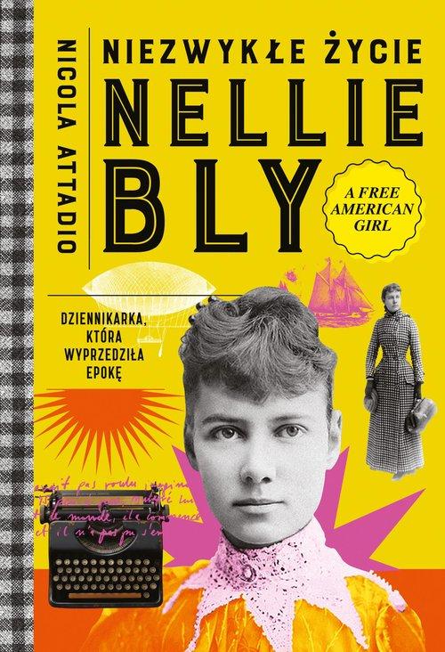 Niezwykłe życie Nellie Bly. Dziennikarka,...