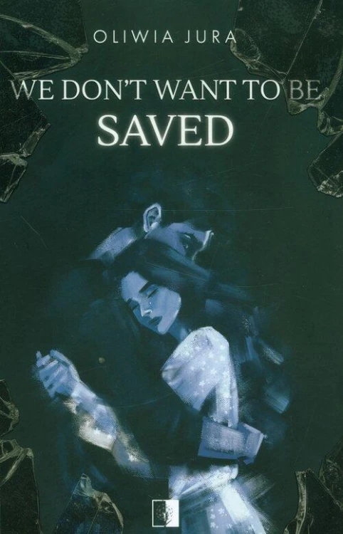 We Don't Want to be Saved, Jura Oliwia