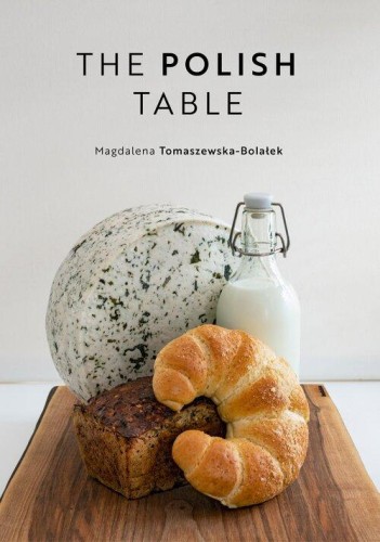 The Polish Table, Tomaszewska-Bolałek Magdalena
