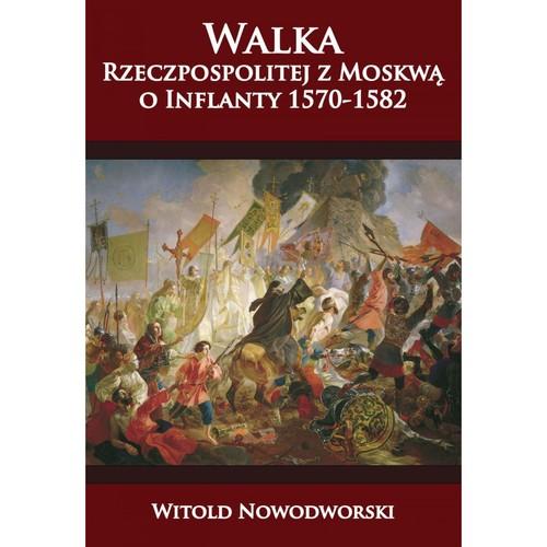 Walka Rzeczpospolitej z Moskwą o Inflanty...
