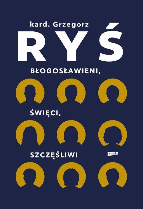 Błogosławieni, święci, szczęśliwi, Ryś Grzegorz