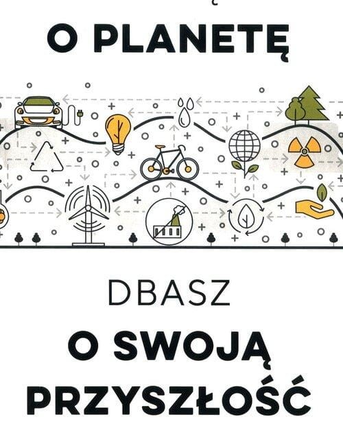 Dbając o planetę, dbasz o swoją przyszłość