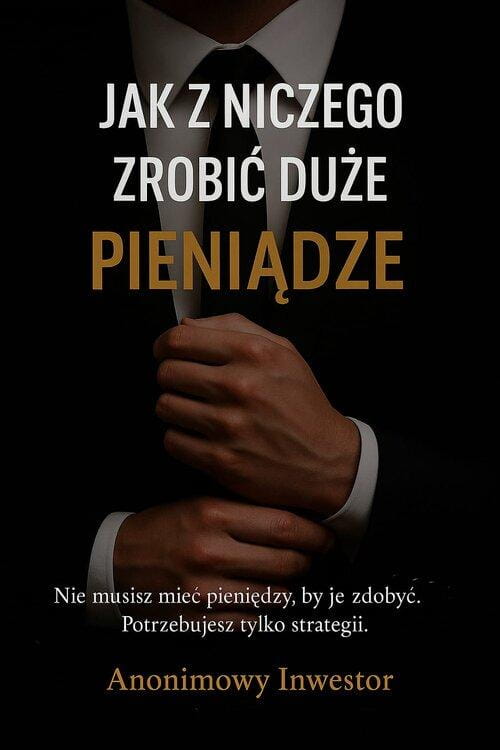 Jak z niczego zrobić duże pieniądze