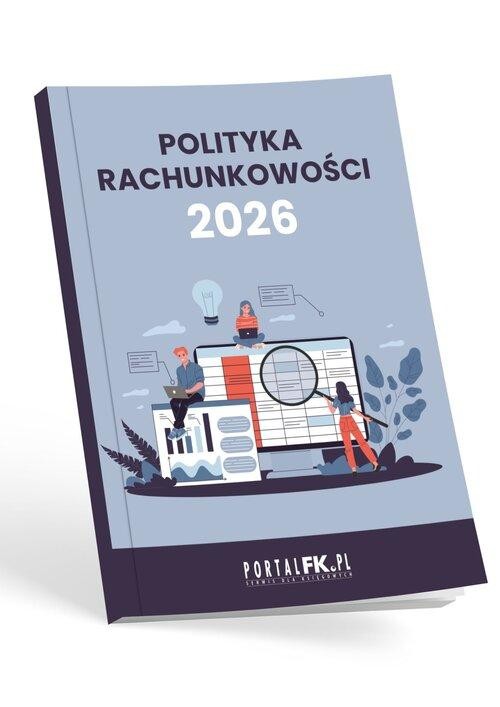Polityka Rachunkowości w firmie 2026 roku