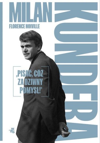 Milan Kundera Pisać cóż za dziwny pomysł!