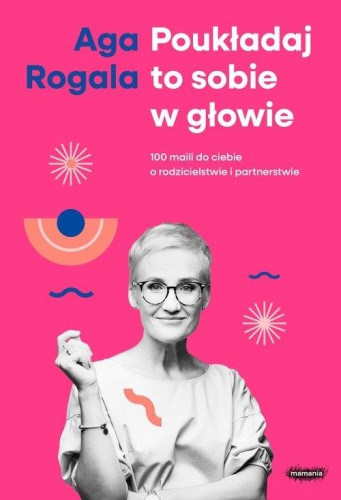 Poukładaj to sobie w głowie, Rogala Aga