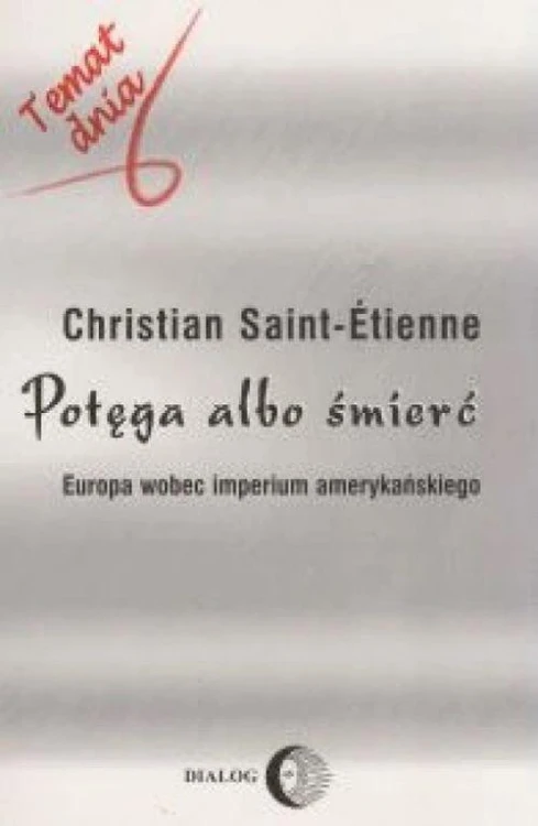 Potęga albo śmierć Europa wobec imperium...