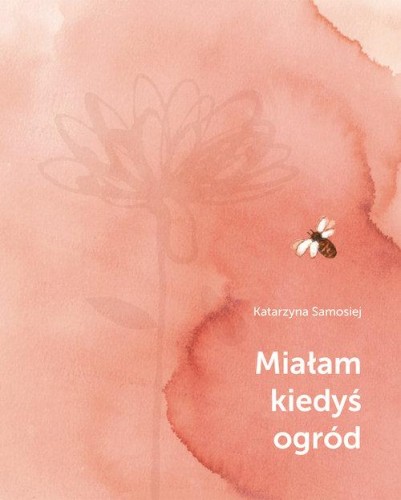 Miałam kiedyś ogród, Samosiej Katarzyna