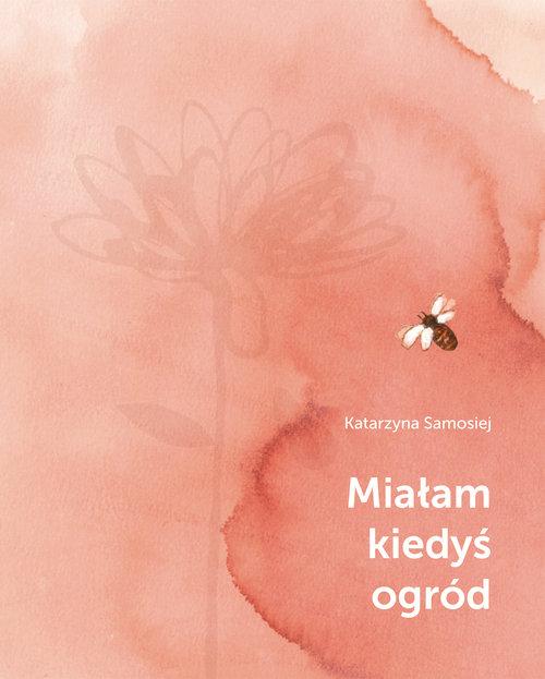 Miałam kiedyś ogród, Samosiej Katarzyna