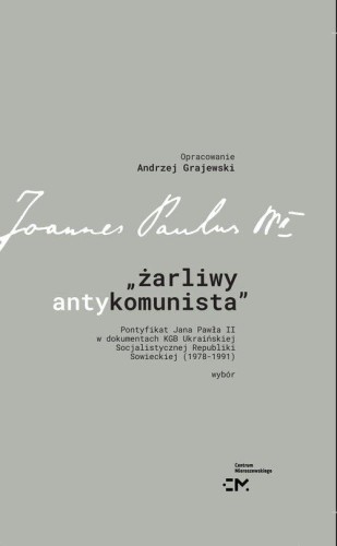 Żarliwy antykomunista Pontyfikat Jana Pawła II...