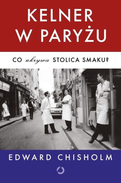 Kelner w Paryżu Co ukrywa stolica smaku?