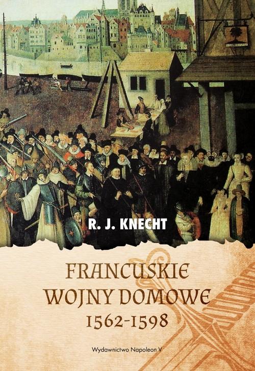 Francuskie wojny domowe 1562-1598, Knecht R.J.