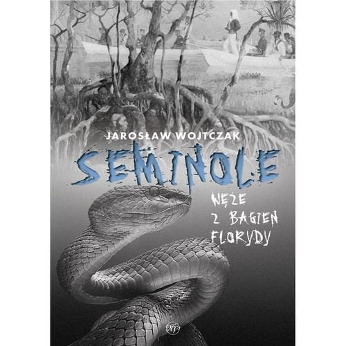 Seminole. Węże z bagien Florydy, Wojtczak Jarosław