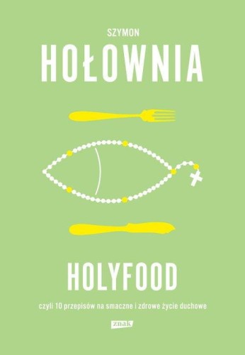 Holyfood, czyli 10 przepisów na smaczne i...