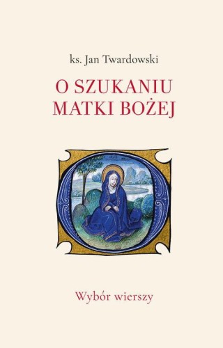 O szukaniu Matki Bożej, Twardowski Jan ks.
