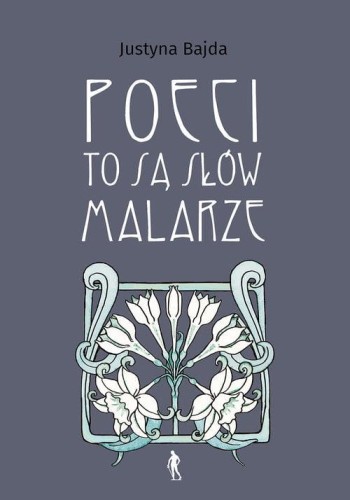 Poeci to są słów malarze, Bajda Justyna