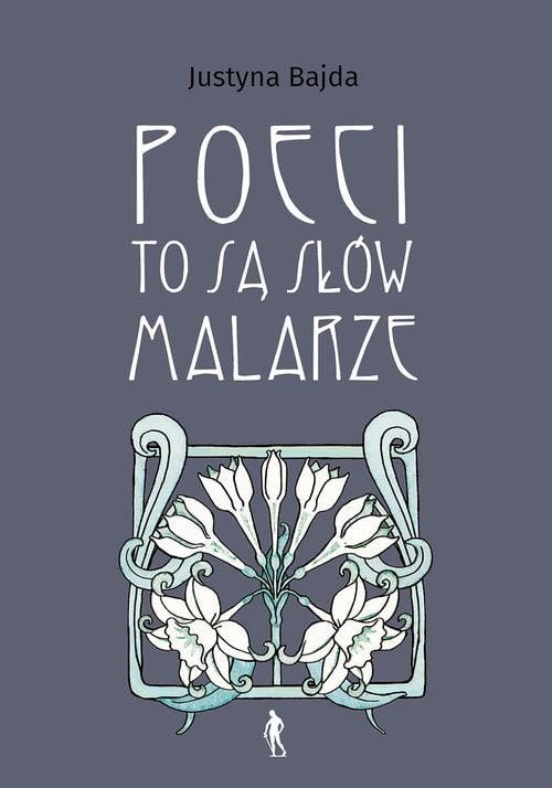 Poeci to są słów malarze, Bajda Justyna