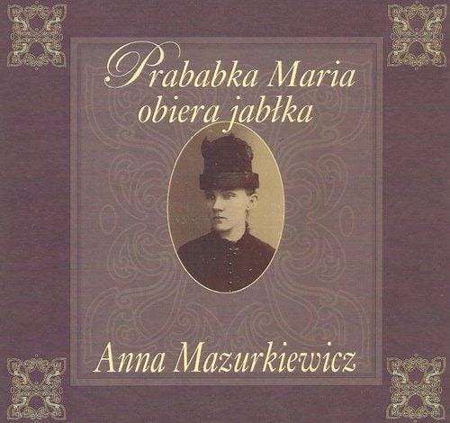 Prababka Maria obiera jabłka, Mazurkiewicz Anna