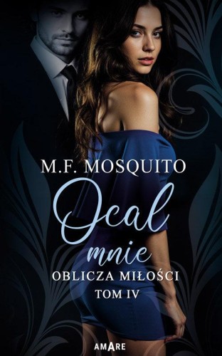 Oblicza miłości. Tom IV Ocal mnie, M. F. Mosquito