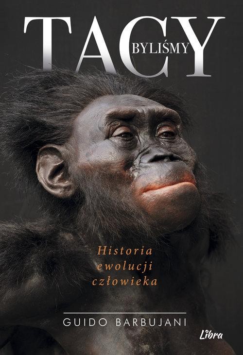 Tacy byliśmy Historia ewolucji człowieka
