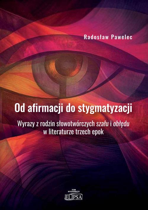 Od afirmacji do stygmatyzacji. Wyrazy z rodzin...