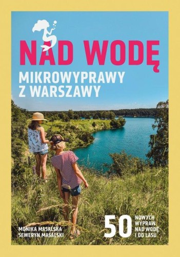 Nad wodę Mikrowyprawy z Warszawy
