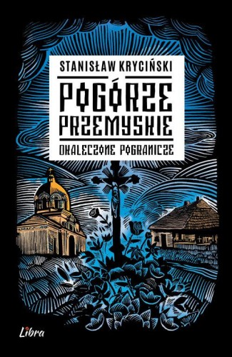 Pogórze Przemyskie. Okaleczone pogranicze