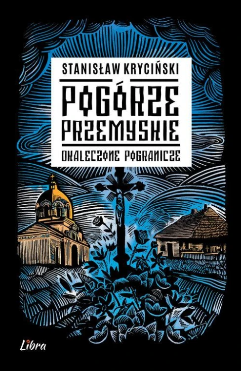 Pogórze Przemyskie. Okaleczone pogranicze