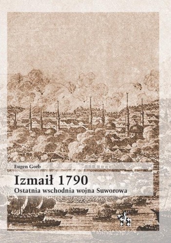 Izmaił 1790. Ostatnia wschodnia wojna Suworowa