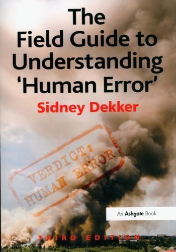 The Field Guide to Understanding 'Human Error'