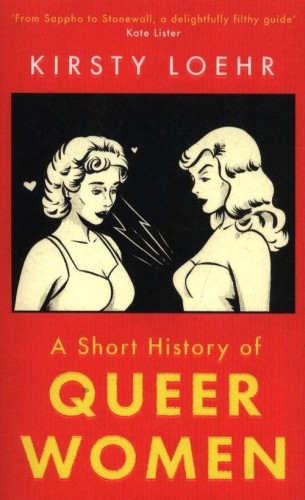 A Short History Of Queer Women, Loehr Kirsty