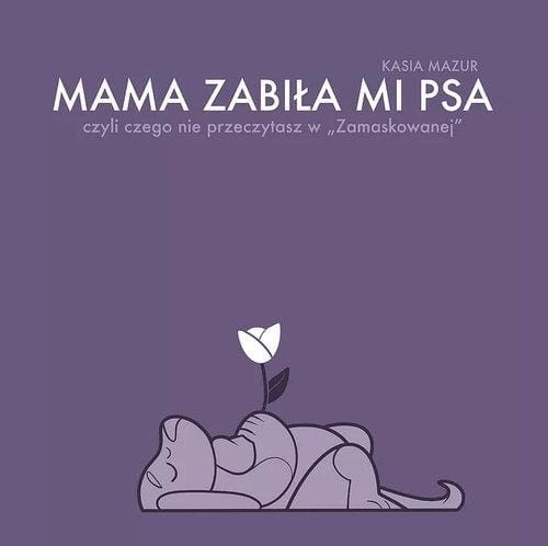 Mama zabiła mi psa, Kasia Mazur
